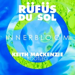 Rüfüs Du Sol - Innerbloom (Keith MacKenzie Bootleg)
