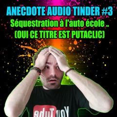 ANECDOTE AUDIO #3 Séquestration à l'auto école (OUI CE TITRE EST PUTACLIC)