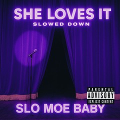 SLO MOE BABY X SHE LOVES IT SLOWED DOWN