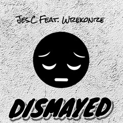 JesC - "Dismayed" Feat. Wrekonize