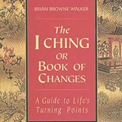 [Get] PDF ✔️ The I Ching or Book of Changes: A Guide to Life's Turning Points (The Es