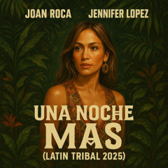 Joan Roca x Jennifer Lopez - Una Noche Mas (Latin Tribal 2025) (Vocal Filter COPYRIGHT)