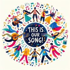 This is our Song!