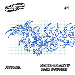 Call Now! vol.37 w/ Trois Quarts Taxi System and Ayshel