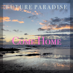 Come Home | Future Paradise