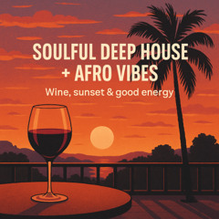 Soulful Deep House + Afro Vibes | Wine, Sunset & Good Energy