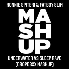 Ronnie Spiteri & Fatboy Slim - Underwater Vs  Sleep Rave Repeat (DROPD3XX MASHUP)