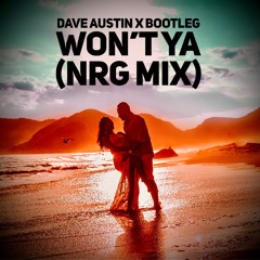 Dave Austin X Bootleg - Won't Ya (Bootleg NRG Mix)