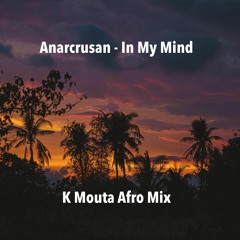 Anarcusan - In My Mind (K Mouta Afro Mix)