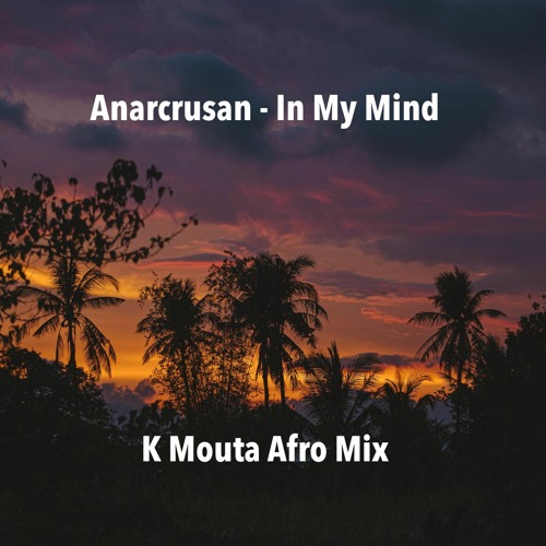 Anarcusan - In My Mind (K Mouta Afro Mix)