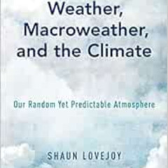 READ EBOOK 💝 Weather, Macroweather, and the Climate: Our Random Yet Predictable Atmo