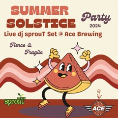 2024 - FIERCE & FRAGILE - dj sprouT LIVE MIX @ ACE BREWING - JUNE