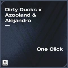Dirty Ducks X Azooland & Alejandro - One Click