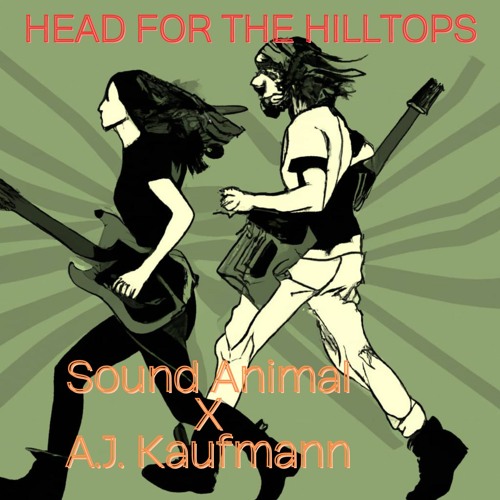 Sound Animal X AJ Kaufmann -- Head for the Hilltops