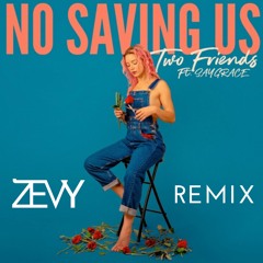 Two Friends feat. SAYGRACE - No Saving Us (ZEVY REMIX)