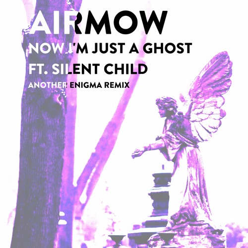 AIRMOW - Now I'm Just A Ghost ft. Silent Child (Another Enigma Remix)