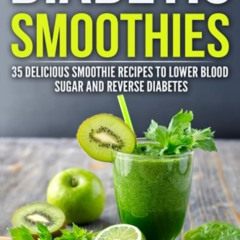 [FREE] KINDLE ☑️ Diabetic Smoothies: 35 Delicious Smoothie Recipes to Lower Blood Sug