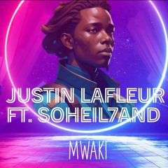 Justin Lafleur Ft. Soheil7and - Mwaki