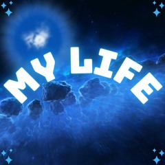 MY LIFE
