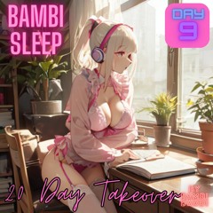 Bambi Sleep - 20 Day - Takeover Day 9