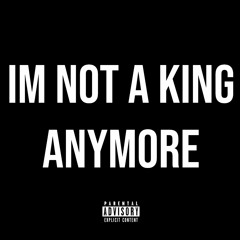 Im Not A King Anymore (prod. CRCL)