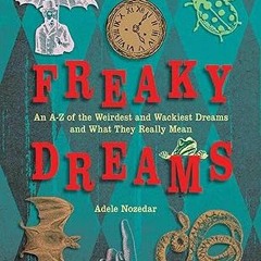 PDF [READ] ⚡ Freaky Dreams: An A-Z of the Weirdest and Wackiest Dreams and What They Really Mean