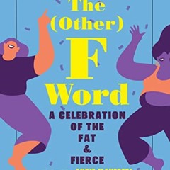 Read PDF EBOOK EPUB KINDLE The (Other) F Word: A Celebration of the Fat & Fierce by