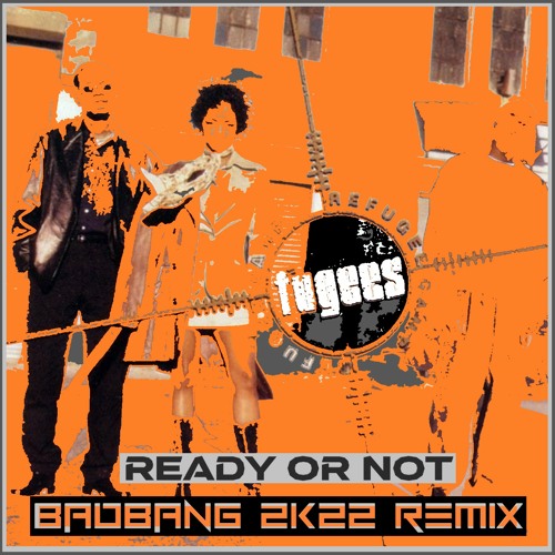 Ready Or Not (BadBANG Remix)