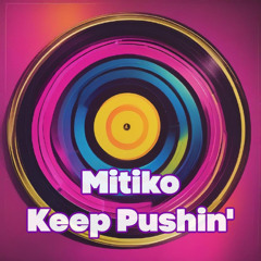 Mitiko - Keep Pushin'