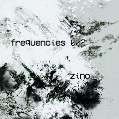 frequencies 002: Zino