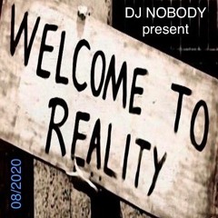 DJ NOBODY present WELCOME TO REALITY 08-2020