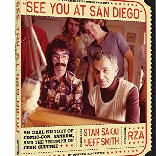 Read [EPUB KINDLE PDF EBOOK] See You At San Diego: An Oral History of Comic-Con, Fandom, and the Tri