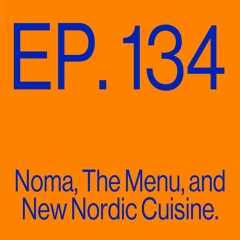 Episode 134: Noma, The Menu, and New Nordic Cuisine