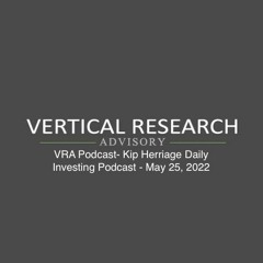 VRA Podcast- Kip Herriage Daily Investing Podcast - May 25, 2022