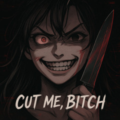 Cut Me, Bitch