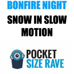 Bonfire night - Snow In Slow Motion - Pocketsize Dave remix