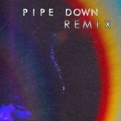 Pipe down