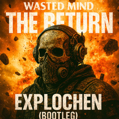 Wasted Mind - The Return (explochen Bootleg)