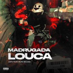 GFS - Madrugada Louca (Feat. Roni Becas )