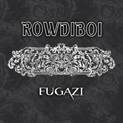 ROWDIBOI - FUGAZI [Free DL]