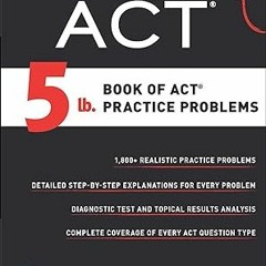 [@PDF]/Downl0ad 5 lb. Book of ACT Practice Problems (Manhattan Prep 5 lb) _  Manhattan Prep (Au