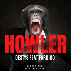 DESTYS X FARDIGO - HOWLER  - AMAPIANO