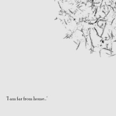 "I am far from home..."