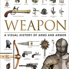Download Book [PDF] Weapon: A Visual History of Arms and Armor
