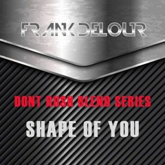 Shape Of You (FD Dont Rush Blend)