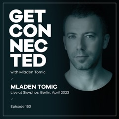 Get Connected with Mladen Tomic - 163 - Live at Sisyphos, Berlin, April 2023