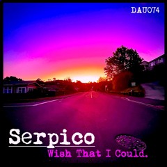 Serpico-Wish That I Could