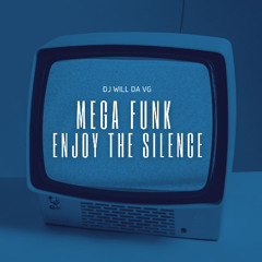 MEGA FUNK ENJOY THE SILENCE - DJ Will da VG