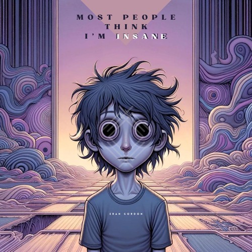 Most People Think I'm Insane