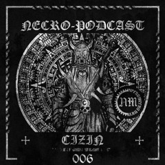 NECRO-PODCAST 006 - CIZIN